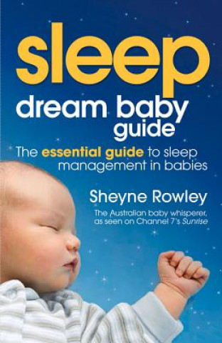 Kniha Dream Baby Guide: Sleep Sheyne Rowley