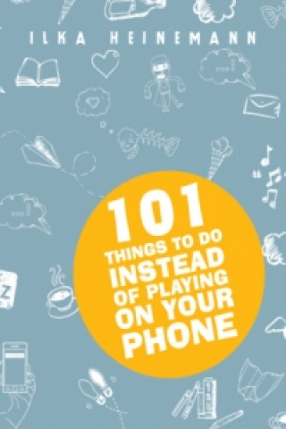 Carte 101 Things To Do Instead of Playing on Your Phone Ilka Heineman