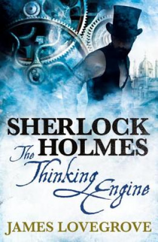 Kniha Sherlock Holmes: The Thinking Engine James Lovegrove