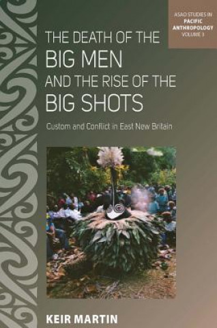 Carte Death of the Big Men and the Rise of the Big Shots Keir Martin