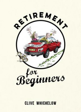 Kniha Retirement for Beginners Clive Whichelow