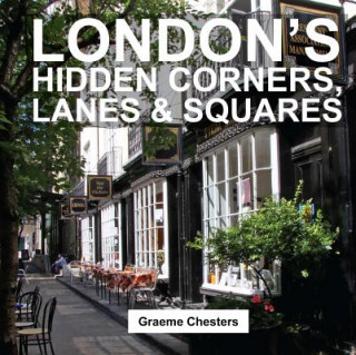 Kniha London's Hidden Corners, Lanes & Squares Graeme Chesters