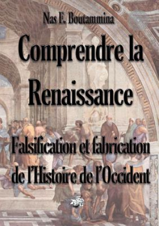 Kniha Comprendre la Renaissance - Falsification et fabrication de l'Histoire de l'Occident Nas E Boutammina