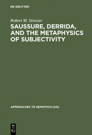 Carte Saussure, Derrida, and the Metaphysics of Subjectivity Robert M. Strozier