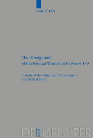 Carte 'Foreignness' of the Foreign Woman in Proverbs 1-9 Nancy Nam Hoon Tan