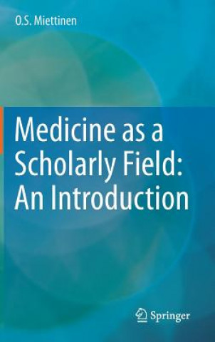 Könyv Medicine as a Scholarly Field: An Introduction O. S. Miettinen