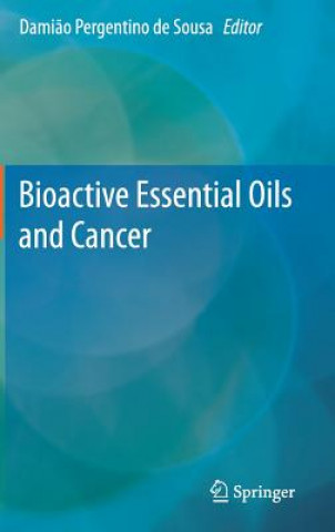 Könyv Bioactive Essential Oils and Cancer Dami?o Pergentino de Sousa