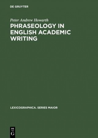 Könyv Phraseology in English Academic Writing Peter Andrew Howarth