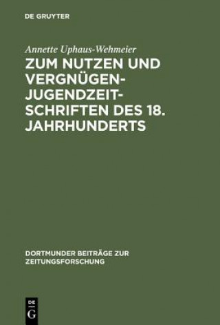 Książka Zum Nutzen und Vergnugen - Jugendzeitschriften des 18. Jahrhunderts Annette Uphaus-Wehmeier