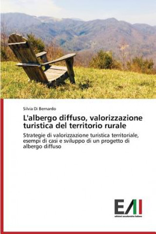 Książka L'albergo diffuso, valorizzazione turistica del territorio rurale Di Bernardo Silvia