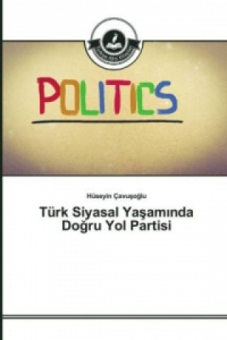 Livre Turk Siyasal Ya&#351;am&#305;nda Do&#287;ru Yol Partisi Hüseyin Çavusoglu