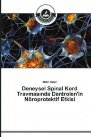 Книга Deneysel Spinal Kord Travmas&#305;nda Dantrolen'in Noeroprotektif Etkisi Metin Güler