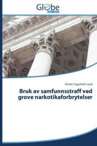 Kniha Bruk av samfunnsstraff ved grove narkotikaforbrytelser Fagerholt Lund Kristin
