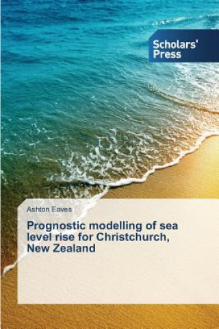 Książka Prognostic modelling of sea level rise for Christchurch, New Zealand Eaves Ashton