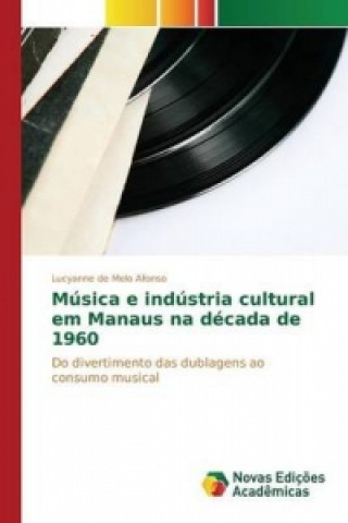 Książka Musica e industria cultural em Manaus na decada de 1960 De Melo Afonso Lucyanne