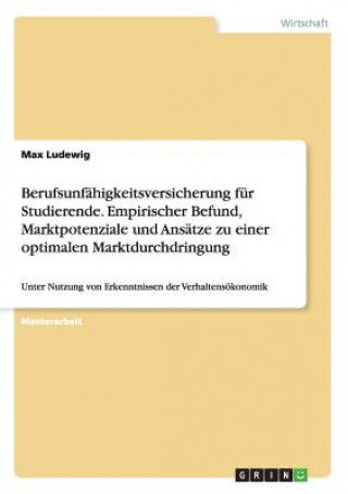 Kniha Berufsunfahigkeitsversicherung fur Studierende. Empirischer Befund, Marktpotenziale und Ansatze zu einer optimalen Marktdurchdringung Max Ludewig