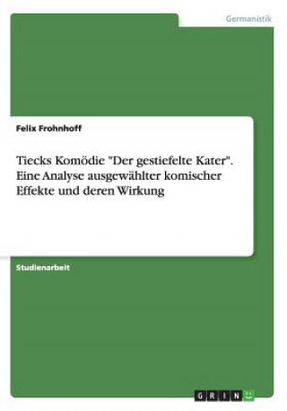 Kniha Tiecks Komoedie Der gestiefelte Kater. Eine Analyse ausgewahlter komischer Effekte und deren Wirkung Felix Frohnhoff