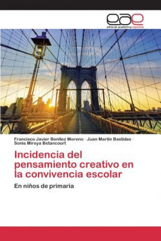 Книга Incidencia del pensamiento creativo en la convivencia escolar Benitez Moreno Francisco Javier