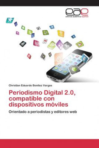 Könyv Periodismo Digital 2.0, compatible con dispositivos moviles Benitez Vargas Christian Eduardo