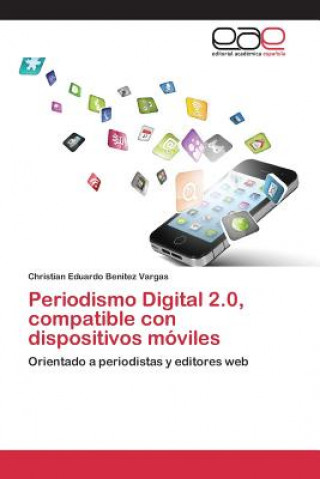 Książka Periodismo Digital 2.0, compatible con dispositivos moviles Benitez Vargas Christian Eduardo