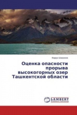 Kniha Ocenka opasnosti proryva vysokogornyh ozer Tashkentskoj oblasti Farruh Shaazizov