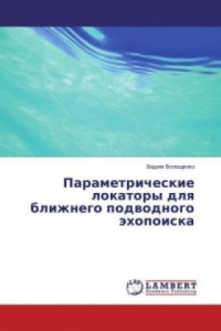 Книга Parametricheskie lokatory dlya blizhnego podvodnogo jehopoiska Vadim Voloshhenko