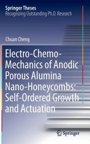 Książka Electro-Chemo-Mechanics of Anodic Porous Alumina Nano-Honeycombs: Self-Ordered Growth and Actuation Chuan Cheng