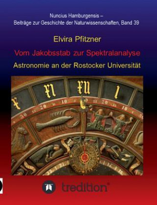 Kniha Vom Jakobsstab zur Spektralanalyse - Astronomie an der Rostocker Universitat Elvira Pfitzner
