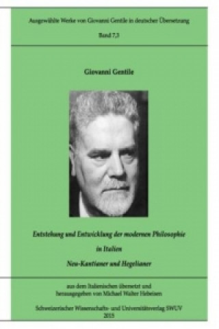 Kniha Gentile-Edition, Bd. 7,3: Entstehung und Entwicklung der modernen Philosophie in Italien (I) Giovanni Gentile