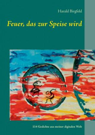 Knjiga Feuer, das zur Speise wird Harald Birgfeld