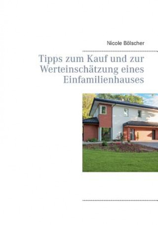 Kniha Tipps zum Kauf und zur Werteinschatzung eines Einfamilienhauses Nicole Bolscher