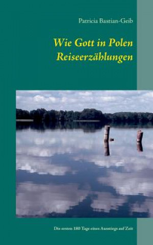 Könyv Wie Gott in Polen - Reiseerzahlungen Patricia Bastian-Geib