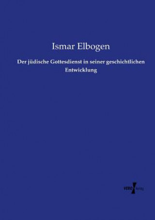 Kniha judische Gottesdienst in seiner geschichtlichen Entwicklung Ismar Elbogen