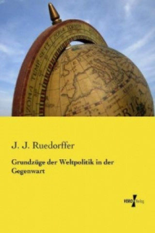 Könyv Grundzuge der Weltpolitik in der Gegenwart J. J. Ruedorffer