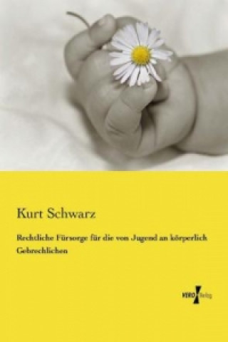 Книга Rechtliche Fürsorge für die von Jugend an körperlich Gebrechlichen Kurt Schwarz