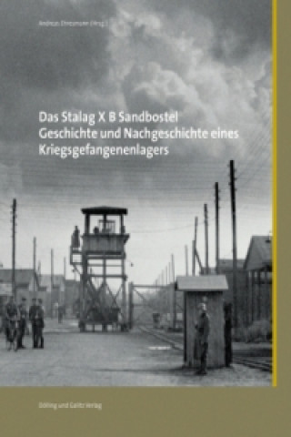 Könyv Das Stalag X B Sandbostel. Geschichte und Nachgeschichte eines Kriegsgefangenenlagers Andreas Ehresmann