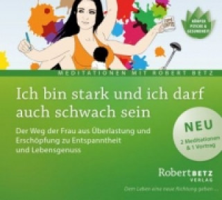 Hanganyagok Ich bin stark und ich darf auch schwach sein, 1 Audio-CD Robert T. Betz