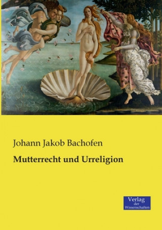 Kniha Mutterrecht und Urreligion Johann Jakob Bachofen