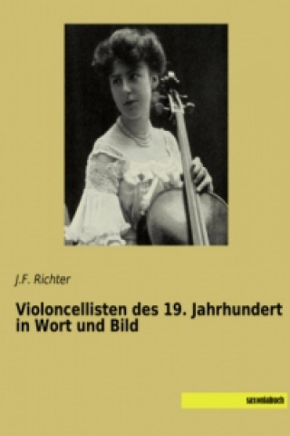 Książka Violoncellisten des 19. Jahrhundert in Wort und Bild J. F. Richter