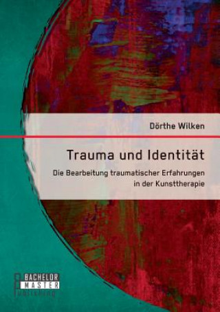 Книга Trauma und Identitat Dörthe Wilken