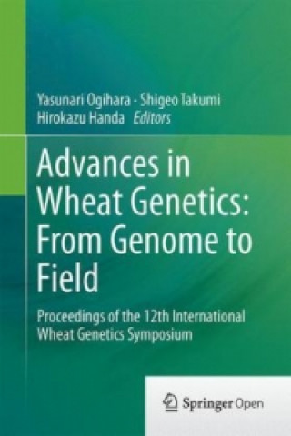 Könyv Advances in Wheat Genetics: From Genome to Field Yasunari Ogihara