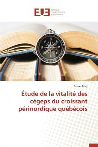 Kniha Etude de la Vitalite Des Cegeps Du Croissant Perinordique Quebecois Bezy-S