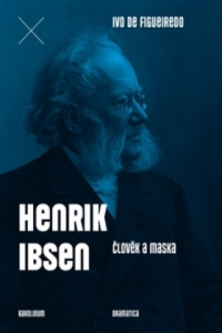 Kniha Henrik Ibsen. Člověk a maska Ivo de Figueiredo