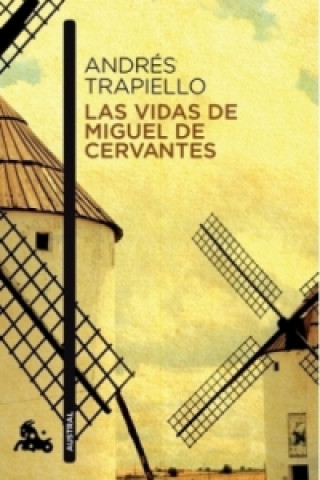 Könyv Las vidas de Miguel de Cervantes Andrés Trapiello