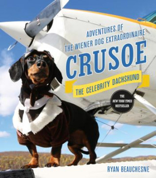 Knjiga Crusoe, the Celebrity Dachshund Ryan Beauchesne