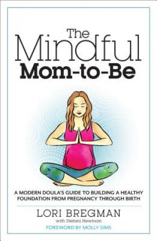 Книга The Mindful Mom-To-Be Lori Bregman