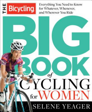 Könyv Bicycling Big Book of Cycling for Women Selene Yeager