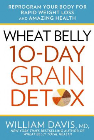 Kniha Wheat Belly: 10-Day Grain Detox William Davis