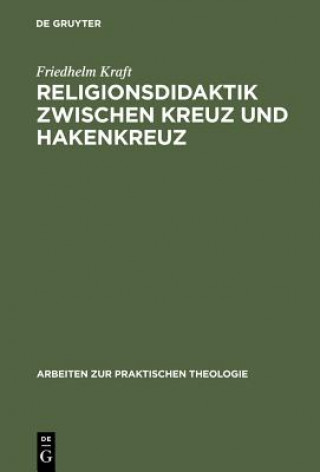 Kniha Religionsdidaktik Zwischen Kreuz Und Hakenkreuz Friedhelm Kraft