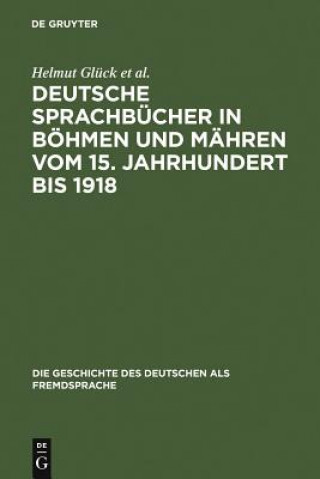 Carte Deutsche Sprachbucher in Boehmen und Mahren vom 15. Jahrhundert bis 1918 Helmut Gluck